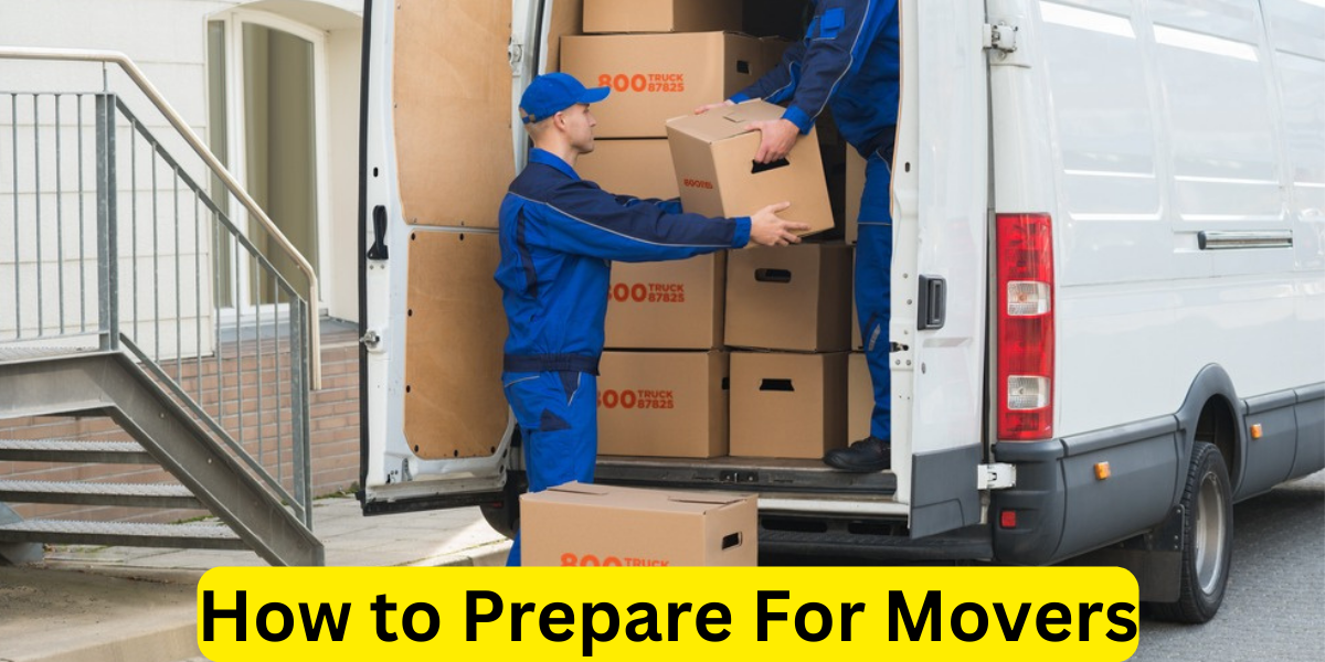 How to Prepare For Movers