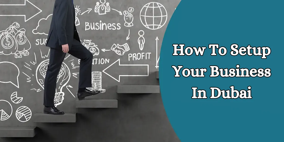 How To Setup Your Business In Dubai